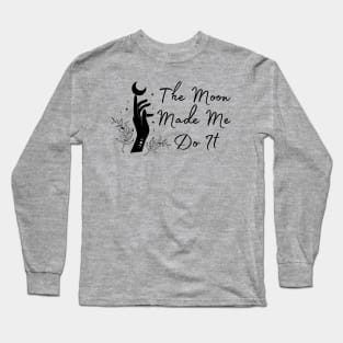 The Moon Made Me Do It Long Sleeve T-Shirt